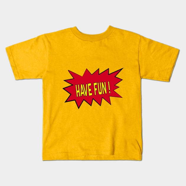 Have fun Kids T-Shirt by Vitoria_Albuquerque